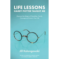Life Lessons Harry Potter Taught Me: Discover the Magic of Friendship, Family, Courage, and Love in Your Life - Paperback