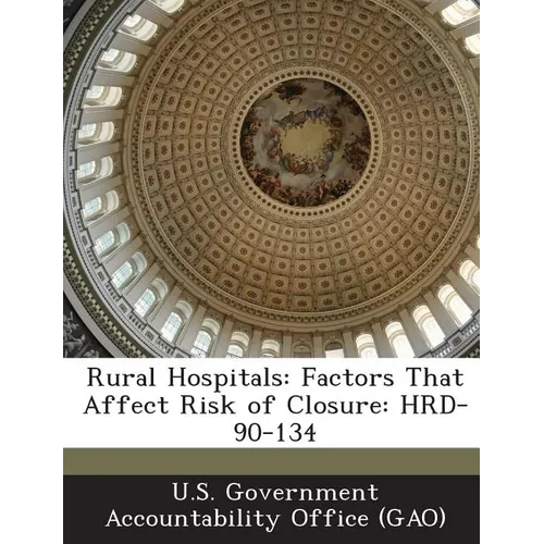 Rural Hospitals: Factors That Affect Risk of Closure: Hrd-90-134 - Paperback