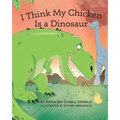 I Think My Chicken Is a Dinosaur - Paperback