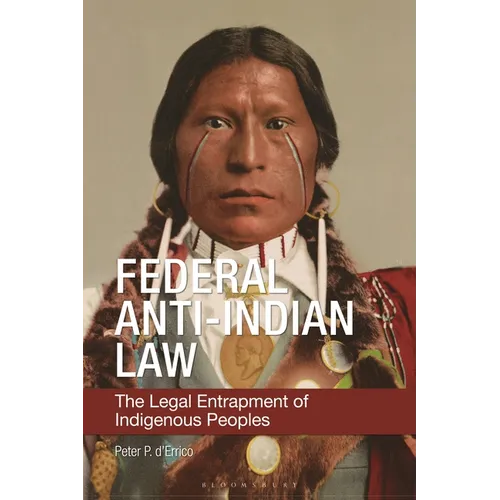 Federal Anti-Indian Law: The Legal Entrapment of Indigenous Peoples - Paperback
