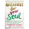 Adventures for Your Soul: 21 Ways to Transform Your Habits and Reach Your Full Potential - Paperback