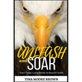 Unleash and Soar: Start Today Living Boldly and Beyond Limits - Paperback
