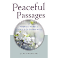 Peaceful Passages: A Hospice Nurse's Stories of Dying Well - Paperback