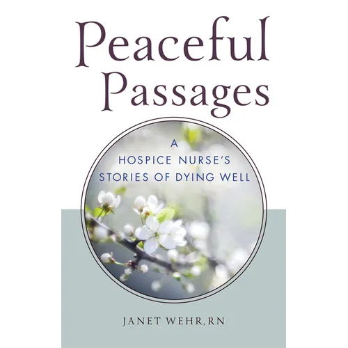 Peaceful Passages: A Hospice Nurse's Stories of Dying Well - Paperback