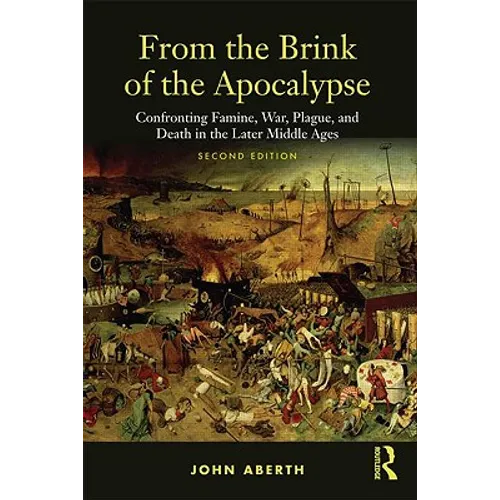 From the Brink of the Apocalypse: Confronting Famine, War, Plague and Death in the Later Middle Ages - Paperback