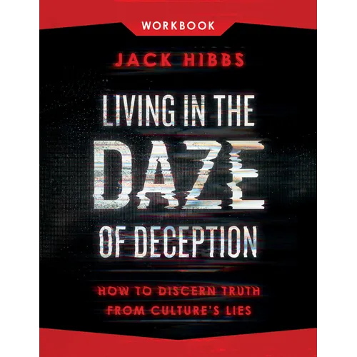 Living in the Daze of Deception Workbook: How to Discern Truth from Culture's Lies - Paperback