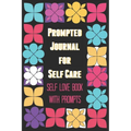 Prompted Journal for Self Care: Self Love Book with Prompts - Paperback