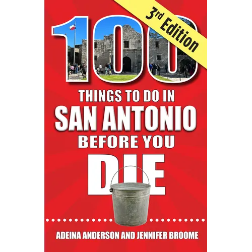 100 Things to Do in San Antonio Before You Die, 3rd Edition - Paperback