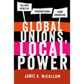 Global Unions, Local Power: The New Spirit of Transnational Labor Organizing - Paperback