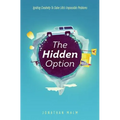 The Hidden Option: Igniting Creativity to Solve Life's Impossible Problems - Paperback