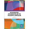 Decolonisation, Africanisation and the Philosophy Curriculum - Paperback
