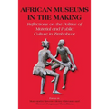African Museums in the Making. Reflections on the Politics of Material and Public Culture in Zimbabwe - Paperback