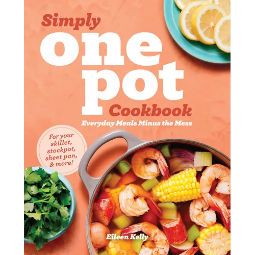 Simply One Pot Cookbook: Everyday Meals Minus the Mess - Paperback