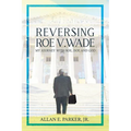 Reversing Roe V. Wade: My Journey with Roe, Doe and God - Paperback