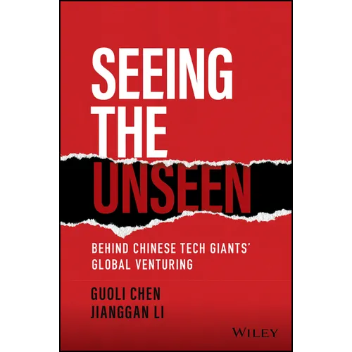Seeing the Unseen: Behind Chinese Tech Giants' Global Venturing - Hardcover