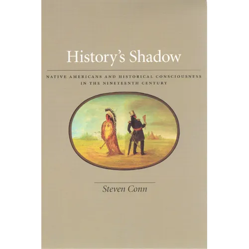 History's Shadow: Native Americans and Historical Consciousness in the Nineteenth Century - Paperback