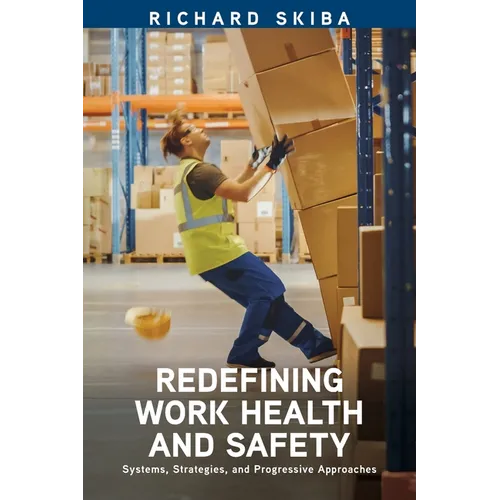 Redefining Work Health and Safety: Systems, Strategies, and Progressive Approaches - Paperback