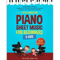 Piano Sheet Music for Beginners & Kids: Sheet Music Pieces Tailored to Provide Essential Practice Material for Beginning Pianists - Paperback