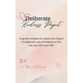 Deliberate Kindness Project: A Gentle Invitation to Explore the Impact of Deliberate Acts of Kindness on the Way You View Your Self - Paperback