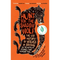 Hunt for the Shadow Wolf: The Lost History of Wolves in Britain and the Myths and Stories That Surround Them - Paperback
