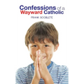 Confessions of a Wayward Catholic - Hardcover
