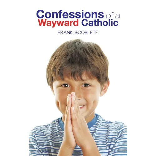 Confessions of a Wayward Catholic - Hardcover