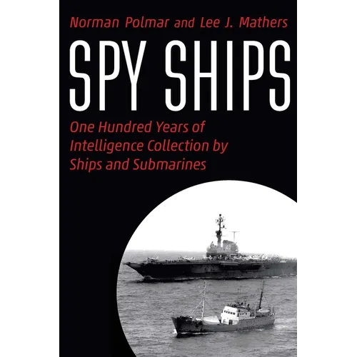 Spy Ships: One Hundred Years of Intelligence Collection by Ships and Submarines - Hardcover