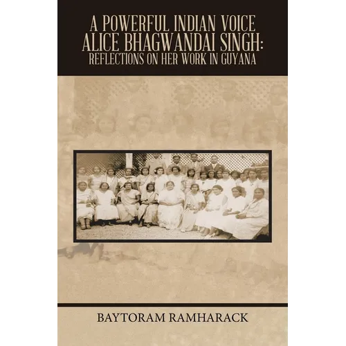 A Powerful Indian Voice Alice Bhagwandai Singh: Reflections on Her Work in Guyana - Paperback