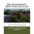 Relationships: Keys for Success: Learn skills that impact relationships, strengthen marriages, and transform families. Be equipped to - Paperback