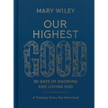 Our Highest Good: 90 Days of Knowing and Loving God (a Theology Every Day Devotional) - Hardcover