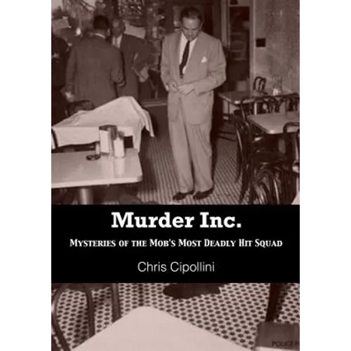 Murder Inc.: Mysteries of the Mob's Most Deadly Hit Squad - Paperback