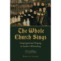 The Whole Church Sings: Congregational Singing in Luther's Wittenberg - Paperback