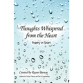 Thoughts Whispered from the Heart: Poetry in Short - Paperback