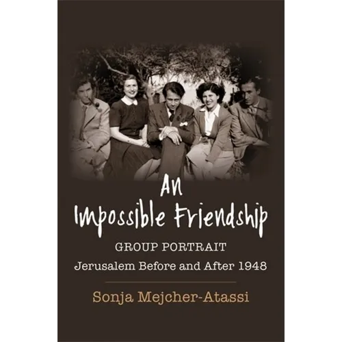 An Impossible Friendship: Group Portrait, Jerusalem Before and After 1948 - Paperback