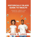 Historically Black Guide to Wealth: Financial Liberty for African Americans - Paperback