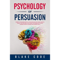 Psychology of Persuasion: Secrets to Influence People & Human Behavior with Dark Cognitive Therapy CBT, Emotional Intelligence. Win Friends with - Paperback
