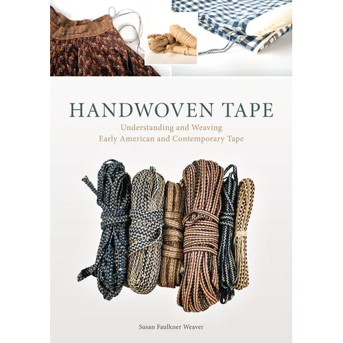 Handwoven Tape: Understanding and Weaving Early American and Contemporary Tape - Hardcover
