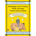 Heidegger and a Hippo Walk Through Those Pearly Gates: Using Philosophy (and Jokes!) to Explore Life, Death, the Afterlife, and Everything in Between - Paperback