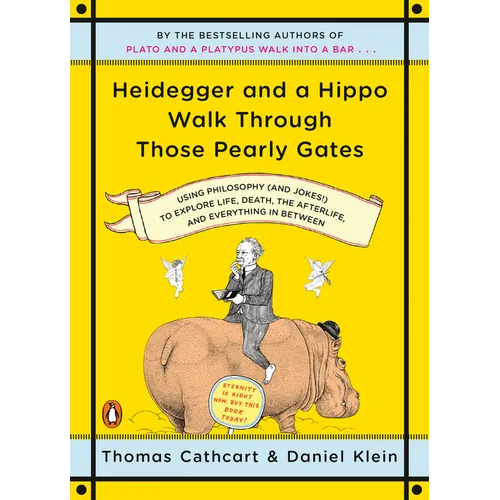 Heidegger and a Hippo Walk Through Those Pearly Gates: Using Philosophy (and Jokes!) to Explore Life, Death, the Afterlife, and Everything in Between - Paperback