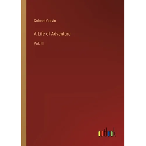 A Life of Adventure: Vol. III - Paperback