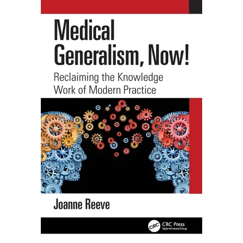 Medical Generalism, Now!: Reclaiming the Knowledge Work of Modern Practice - Paperback