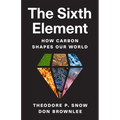The Sixth Element: How Carbon Shapes Our World - Hardcover