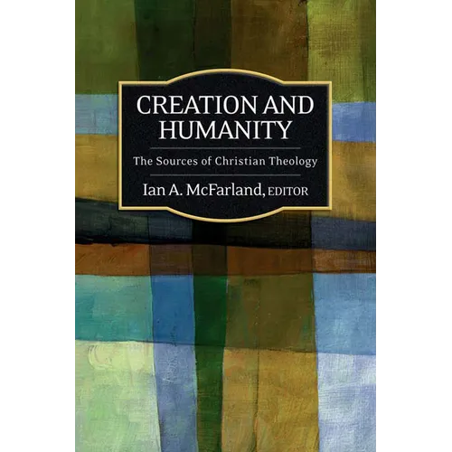 Creation and Humanity: The Sources of Christian Theology - Paperback