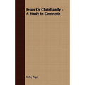 Jesus Or Christianity - A Study In Contrasts - Paperback