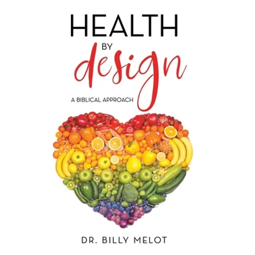 Health by Design: A Biblical Approach - Hardcover