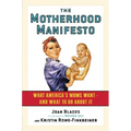 The Motherhood Manifesto: What America's Moms Want--and What to Do about It - Paperback