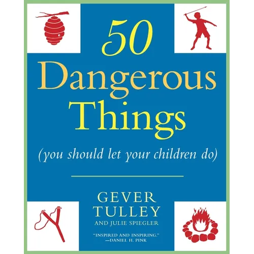 50 Dangerous Things (You Should Let Your Children Do) - Paperback
