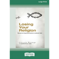 Losing Your Religion: Moving from Superficial Routine to Authentic Faith [Standard Large Print 16 Pt Edition] - Paperback
