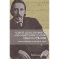 Robert Louis Stevenson and Nineteenth-Century French Literature: Literary Relations at the Fin de Siècle - Paperback