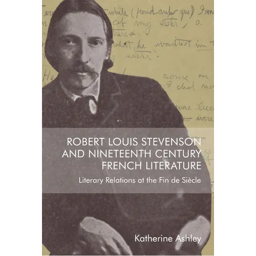 Robert Louis Stevenson and Nineteenth-Century French Literature: Literary Relations at the Fin de Siècle - Paperback